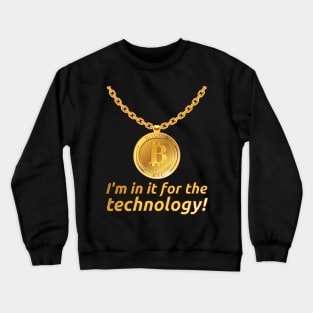 I'm in it for the technology! for Hodler and Bitcoin Fans Crewneck Sweatshirt